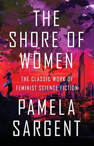 Pamela Sargent: The Shore of Women (2014, Open Road Media Sci-Fi & Fantasy)