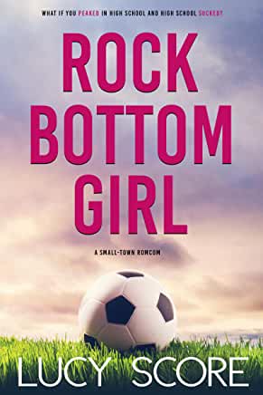 Lucy Score: Rock Bottom Girl (2019, That's What She Said Publishing, Incorporated)