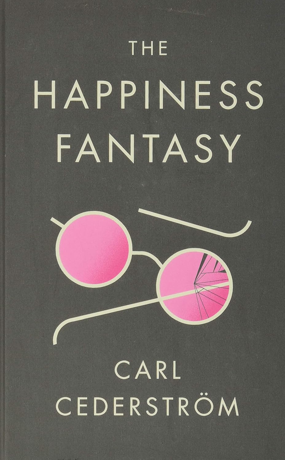 Carl Cederström: The Happiness Fantasy (2018, Polity Press)