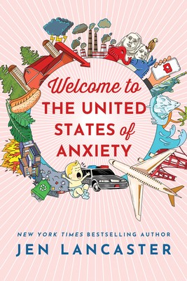 Jen Lancaster: Welcome to the United States of Anxiety (2020, Amazon Publishing)