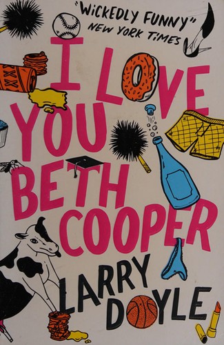 Larry Doyle: I love you Beth Cooper (2007, Atlantic Books)