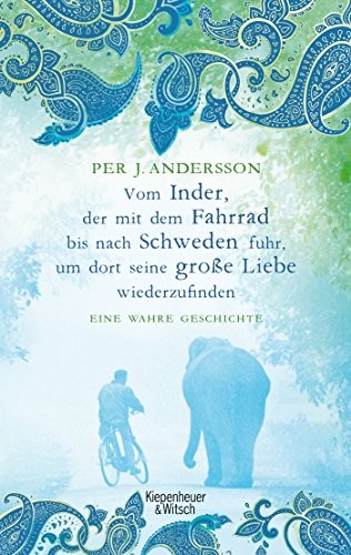 Per J. Andersson: Vom Inder, der mit dem Fahrrad bis nach Schweden fuhr um dort seine große Liebe wiederzufinden (Paperback, 2015, Kiepenheuer & Witsch GmbH)