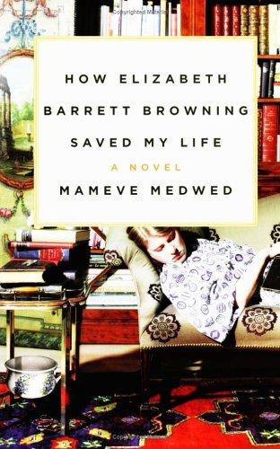Mameve Medwed: How Elizabeth Barrett Browning saved my life (2006, Morrow)