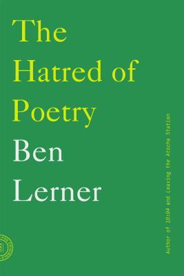 Ben Lerner: The Hatred of Poetry (2016)