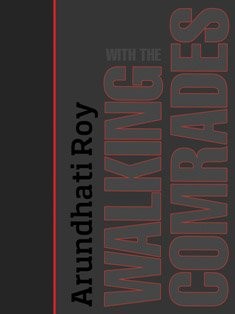 Arundhati Roy: Walking With The Comrades (Hardcover, 2011, Penguin Books)