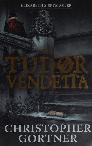 C. W. Gortner: The Tudor vendetta (2015, Hodder)