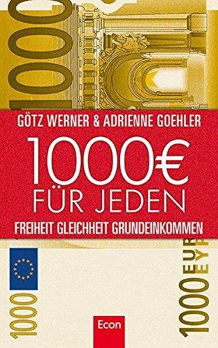 Götz W. Werner, Adrienne Goehler: 1.000 Euro für jeden Freiheit, Gleichheit, Grundeinkommen (German language, 2010, Econ Verlag)