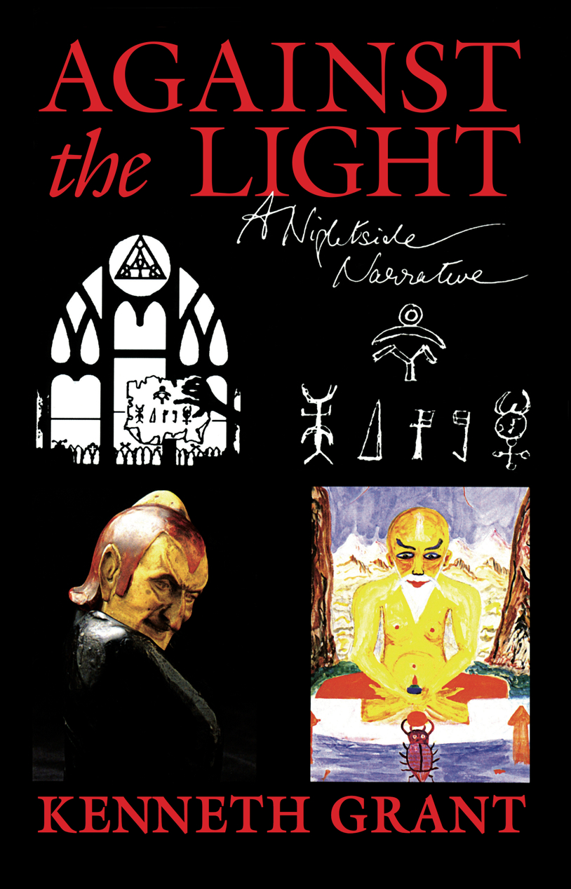 Kenneth Grant: Against the Light (Hardcover, 2015, Starfire Publishing Ltd)