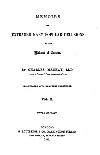 Charles Mackay: Memoirs of extraordinary popular delusions (1856, G. Routledge and Sons)
