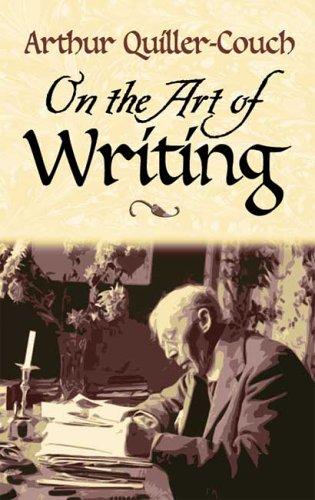 Arthur Quiller-Couch: On the art of writing (2006, Dover Publications)
