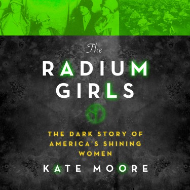 Kate Moore, Angela Brazil: The Radium Girls (AudiobookFormat, 2017, HighBridge Audio)