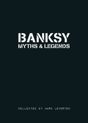 Marc Leverton: Banksy Myths And Legends A Collection Of The Unbelievable And The Incredible (2011, Carpet Bombing Culture)