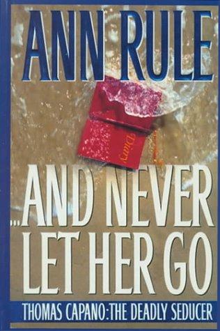 Ann Rule: --and never let her go (2000, Thorndike Press)