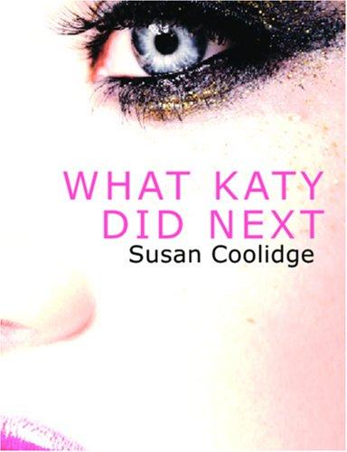 Sarah Chauncey Woolsey: What Katy Did Next (Large Print Edition) (Paperback, 2006, BiblioBazaar)