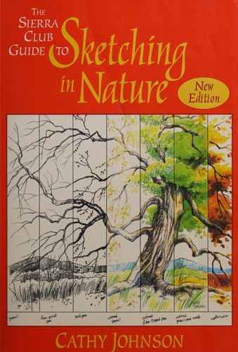Johnson, Cathy: The Sierra Club guide to sketching in nature (1997, Sierra Club Books)