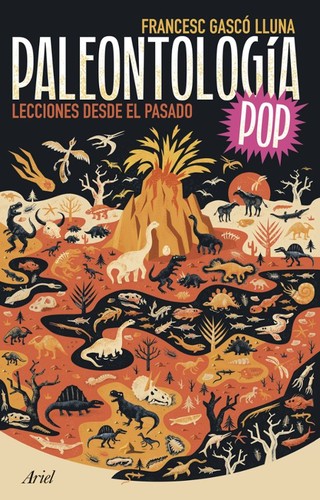 Francesc Gascó Lluna: Paleontología pop : lecciones desde el pasado (Spanish language, 2023, Ariel)