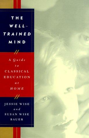 Susan Wise Bauer, S. Wise Bauer, Jessie Wise: The Well-Trained Mind (1999, W. W. Norton & Company)