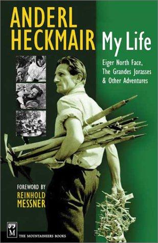 Anderl Heckmair: My life : Eiger North Face, Grandes Jorasses, & other adventures (2002, Mountaineers Books)