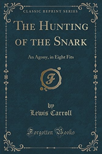 Lewis Carroll: The Hunting of the Snark: An Agony, in Eight Fits (Classic Reprint) (2018, Forgotten Books)
