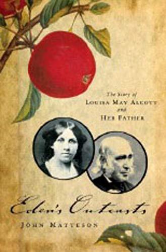 John Matteson: Eden's Outcasts: The Story of Louisa May Alcott and Her Father (2007)