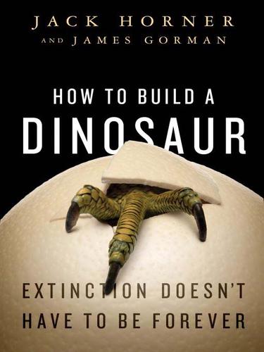 John R. Horner: How to Build a Dinosaur (EBook, 2009, Penguin USA, Inc.)