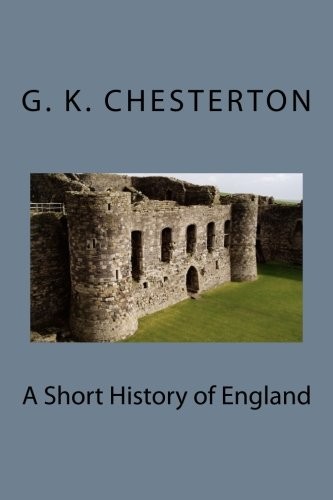 G. K. Chesterton: A Short History of England (Paperback, 2017, CreateSpace Independent Publishing Platform)