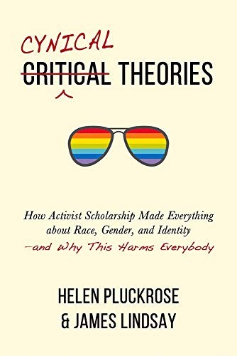 James Lindsay, Helen Pluckrose: Cynical Theories (Hardcover, 2020, Pitchstone Publishing)