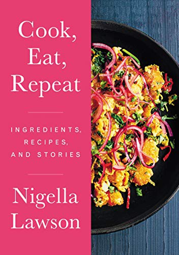 Nigella Lawson: Cook, Eat, Repeat (Hardcover, Ecco Press, Ecco)