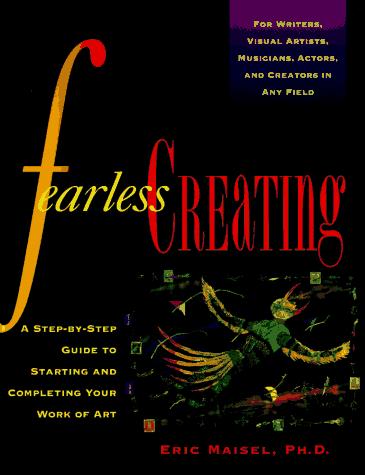 Eric Maisel: Fearless creating (1995, Putnam)