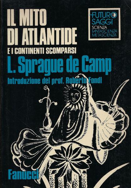 Lyon Sprague de Camp: Il mito di Atlantide e i continenti scomparsi (Hardcover, Italiano language, 1980, Fanucci)