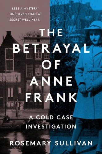 Rosemary Sullivan: Betrayal of Anne Frank (2022, HarperCollins Publishers)