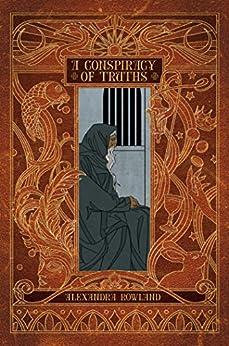 Alexandra Rowland: A conspiracy of truths (Paperback, 2019, Saga Press)