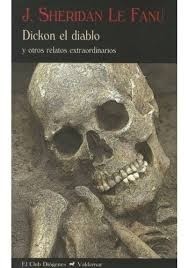 Sheridan Le Fanu: Dickon el Diablo y otros relatos extraordinarios (2009, Valdemar)