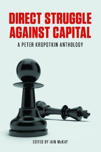 Peter Kropotkin: Direct Struggle Against Capital: A Peter Kropotkin Anthology (2014)