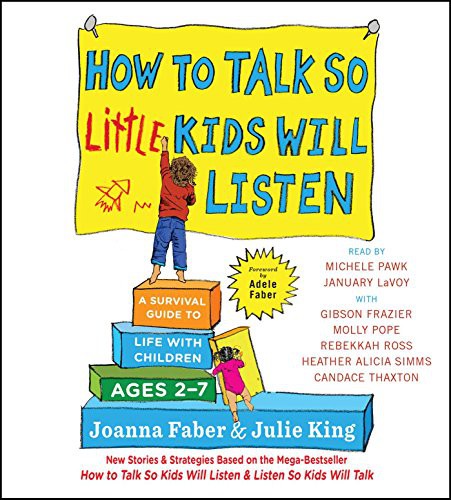 Candace Thaxton, Gibson Frazier, January LaVoy, Joanna Faber, Julie King, Rebekkah Ross, Heather Alicia Simms, Michele Pawk, Molly Pope: How to Talk So Little Kids Will Listen (AudiobookFormat, 2017, Simon & Schuster Audio)