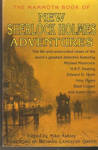 Eric Brown, Derek Wilson, Michael Moorcock, Stephen Baxter, Robert Weinberg, John Betancourt, David Langford, Edward D. Hoch, Barbara Roden, Amy Myers, Peter Tremayne, Michael Ashley, Basil Copper, David Stuart Davies, Claire Griffen, Denis O. Smith, Guy N. Smith, Simon Clark, Peter Crowther, Lois H. Gresh, H. R. F. Keating, Roger Johnson, Martin Edwards, Michael Doyle, Zakaria Erzinclioglu, F. Gwynplaine MacIntyre, L. B. Greenwood, Claire Griffen: The Mammoth Book of New Sherlock Holmes Adventures (Paperback, 1997, Robinson Publishing)