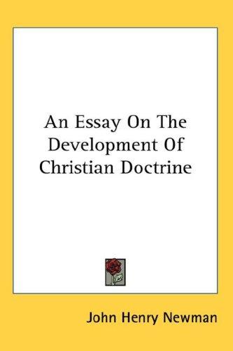 John Henry Newman: An Essay On The Development Of Christian Doctrine (Hardcover, 2007, Kessinger Publishing, LLC)