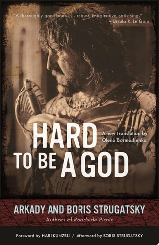 Olena Bormashenko, Hari Kunzru, Arkady and Boris Strugatsky: Hard to Be a God (2014, Chicago Review Press, Incorporated)