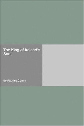 Padraic Colum: The King of Ireland's Son (Paperback, 2006, Hard Press)