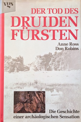 Anne Ross, Don Robins: Der Tod des Druidenfürsten: die Geschichte einer archäologischen Sensation (1990, vgs)