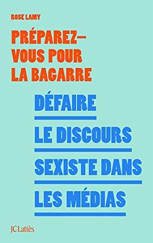 Préparez-Vous Pour La Bagarre, To delete: Défaire le discours sexiste dans les médias (French language, 2021, JC Lattès)
