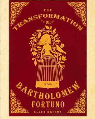Ellen Bryson, Ellen Bryson: The Transformation of Bartholomew Fortuno: A Novel (2010, Henry Holt and Co.)