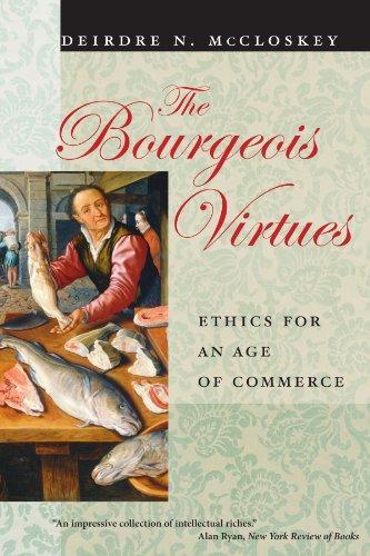 Deirdre N. McCloskey, Deirdre McCloskey: The Bourgeois Virtues (Paperback, 2007, University Of Chicago Press)