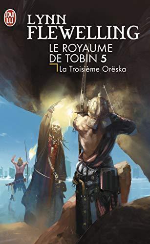 Lynn Flewelling: Le Royaume de Tobin, Tome 5 : La Troisième Orëska (French language, 2008)