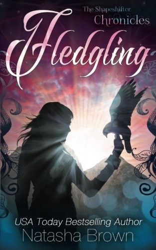 Natasha Brown: Fledgling: The Shapeshifter Chronicles (Volume 1) (2012, Natasha S Brown)