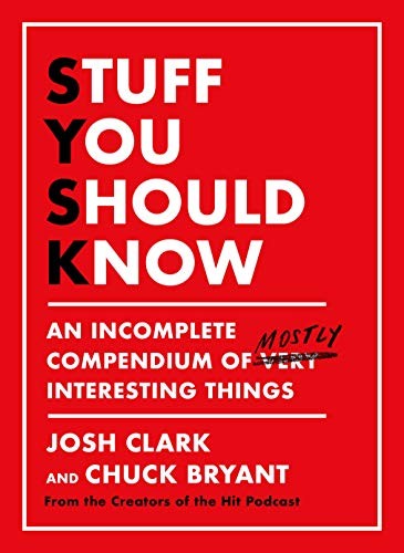 Josh Clark, Chuck Bryant: Stuff You Should Know (2020, Flatiron Books)