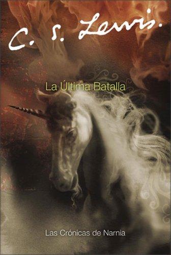 C. S. Lewis: La Ultima Batalla (Narnia®) (Paperback, Spanish language, 2005, Rayo)