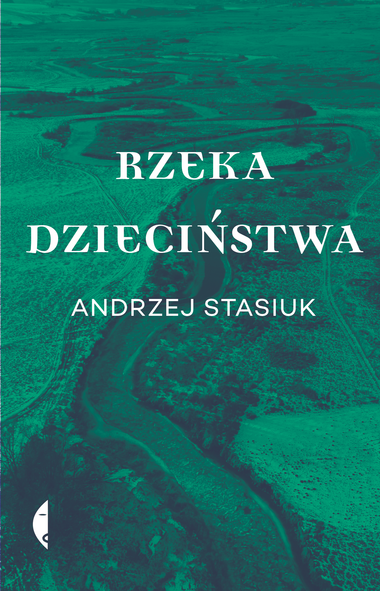 Andrzej Stasiuk: Rzeka Dzieciństwa (Hardcover, Polish language, 2024, Czarne)