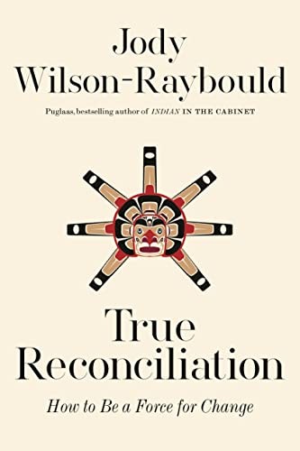 Jody Wilson-Raybould: True Reconciliation (2022, McClelland & Stewart)