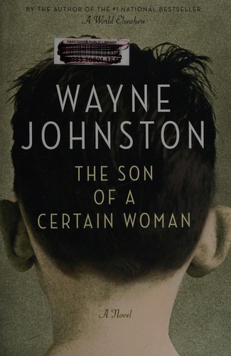 Wayne Johnston: The son of a certain woman (2013, Alfred A. Knopf Canada)
